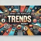 What Are Popular Trends Now?